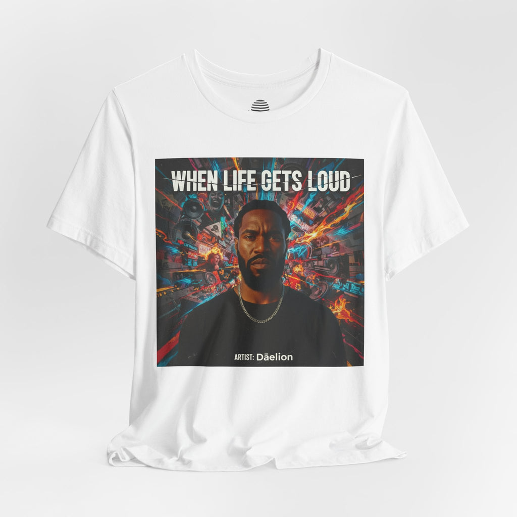 When Life Gets Loud Tee — 'When Life Gets Loud' Graphic T-Shirt