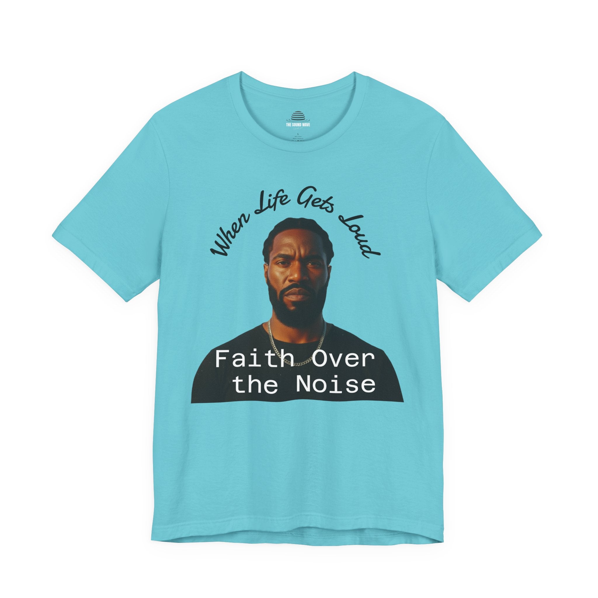 Faith Over the Noise Tee — "When Life Gets Loud" Inspirational Christian T-Shirt