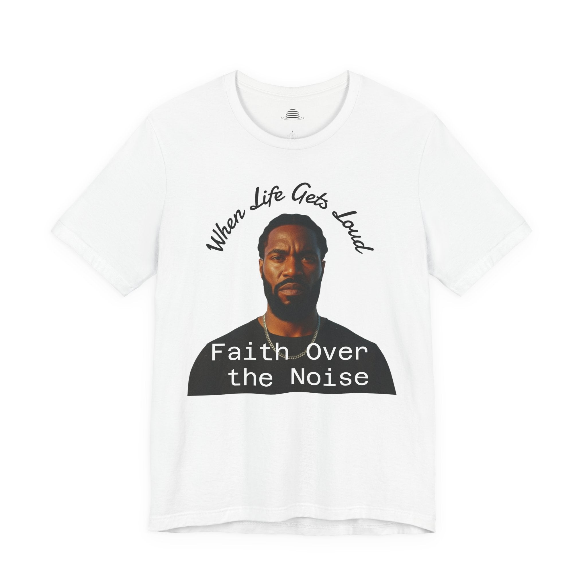Faith Over the Noise Tee — "When Life Gets Loud" Inspirational Christian T-Shirt
