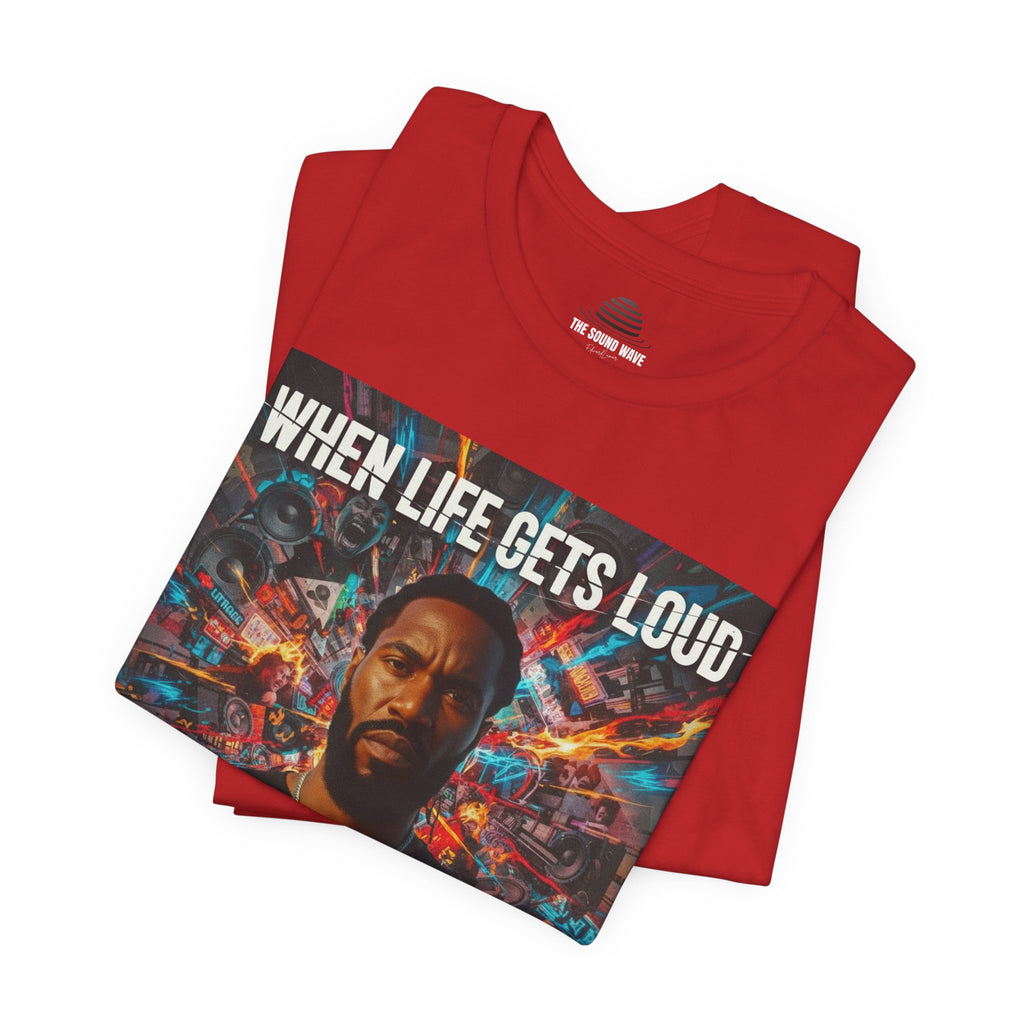 When Life Gets Loud Tee — 'When Life Gets Loud' Graphic T-Shirt