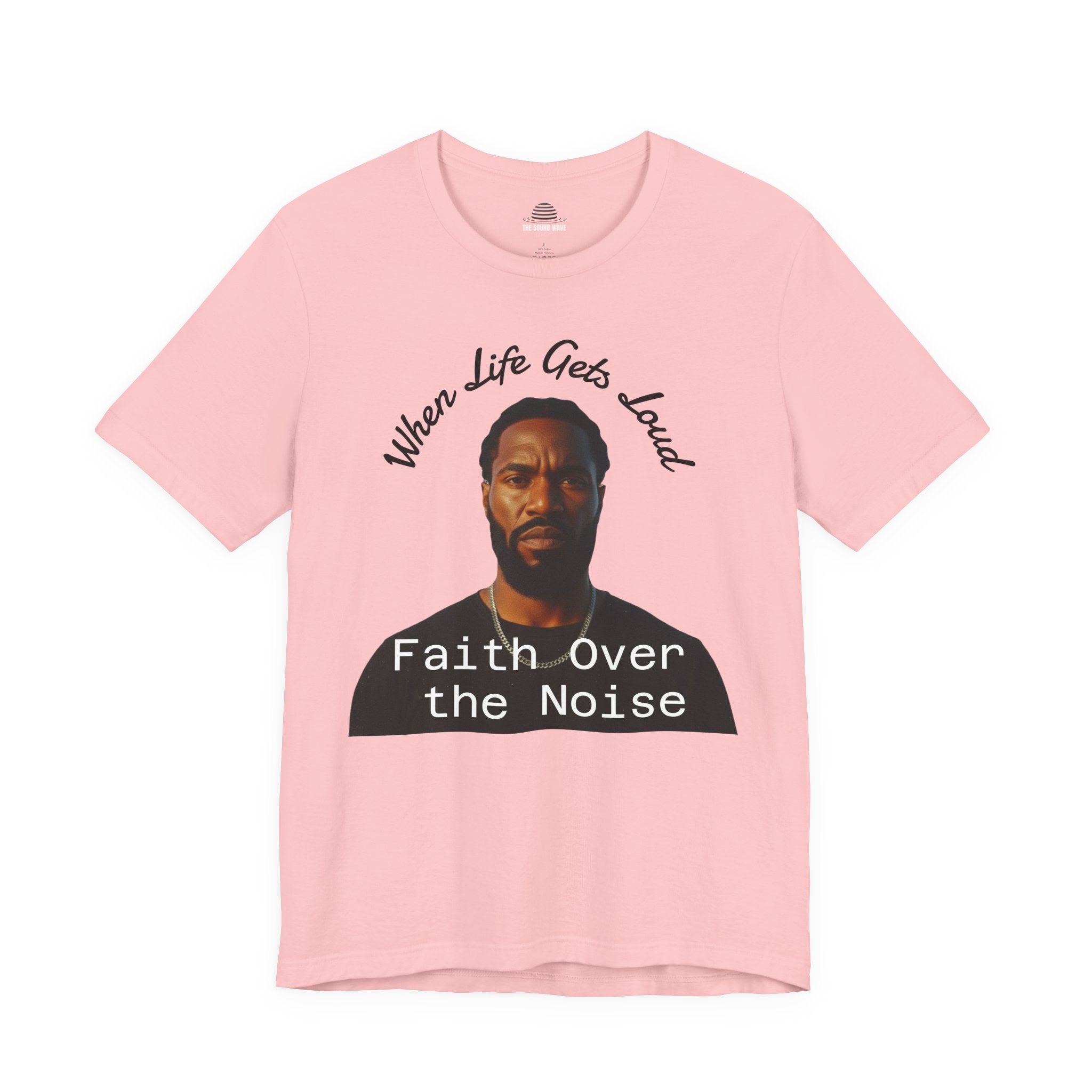 Faith Over the Noise Tee — "When Life Gets Loud" Inspirational Christian T-Shirt