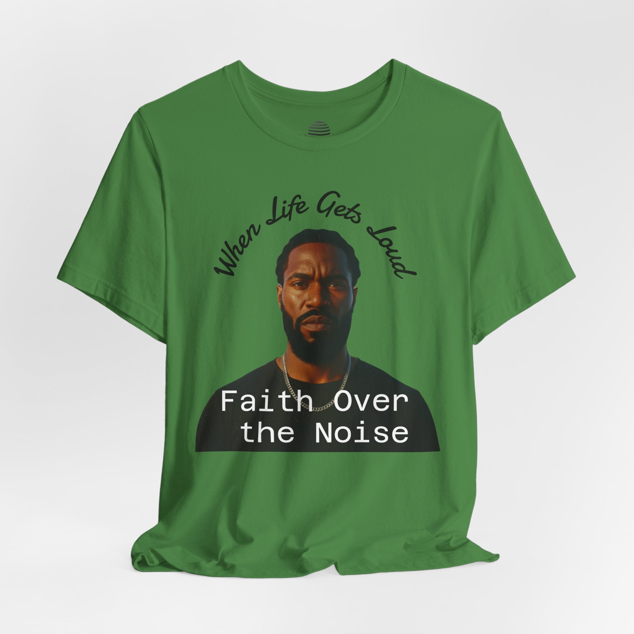 Faith Over the Noise Tee — "When Life Gets Loud" Inspirational Christian T-Shirt