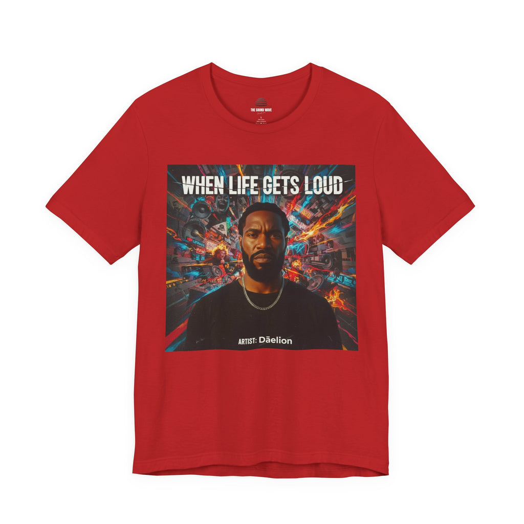When Life Gets Loud Tee — 'When Life Gets Loud' Graphic T-Shirt