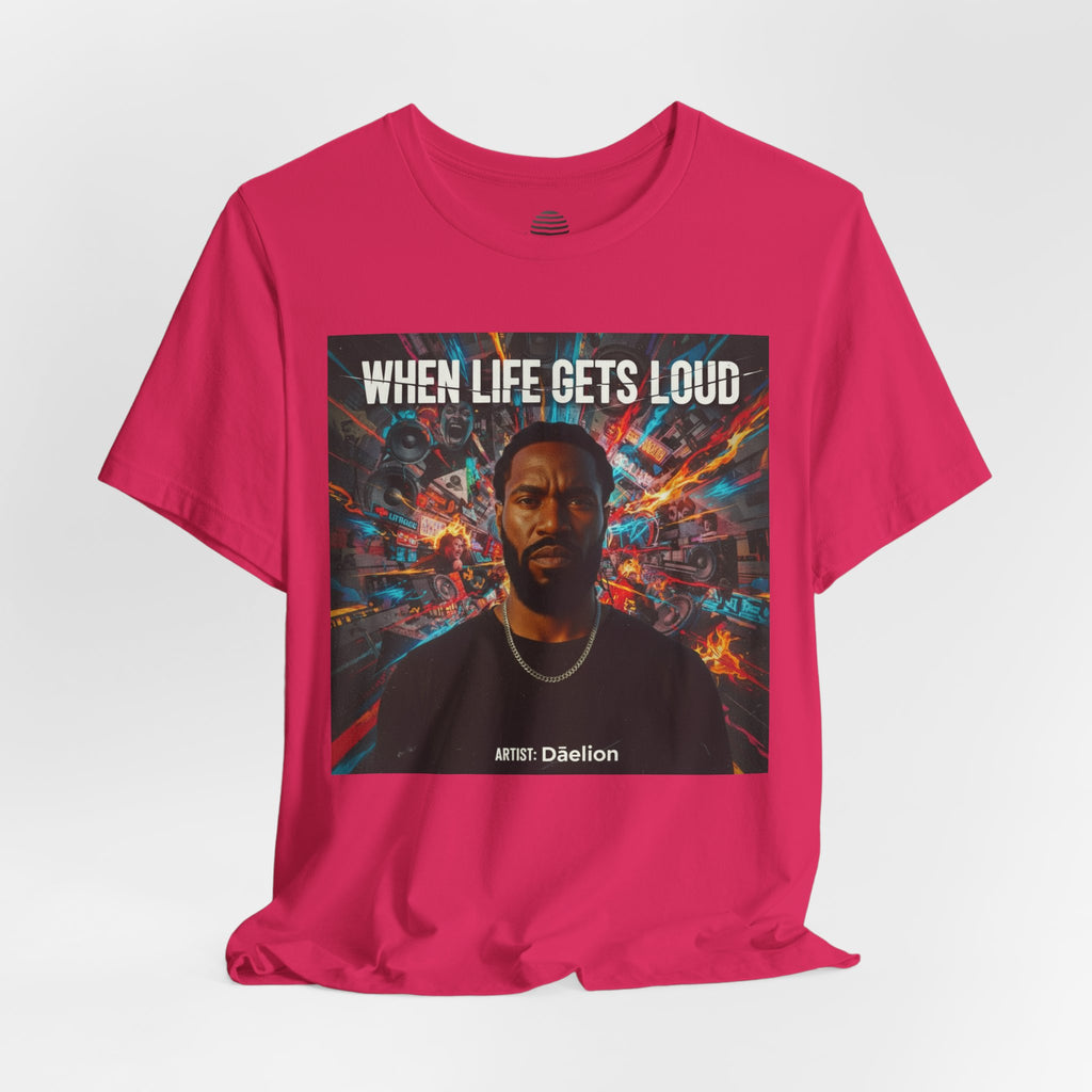 When Life Gets Loud Tee — 'When Life Gets Loud' Graphic T-Shirt