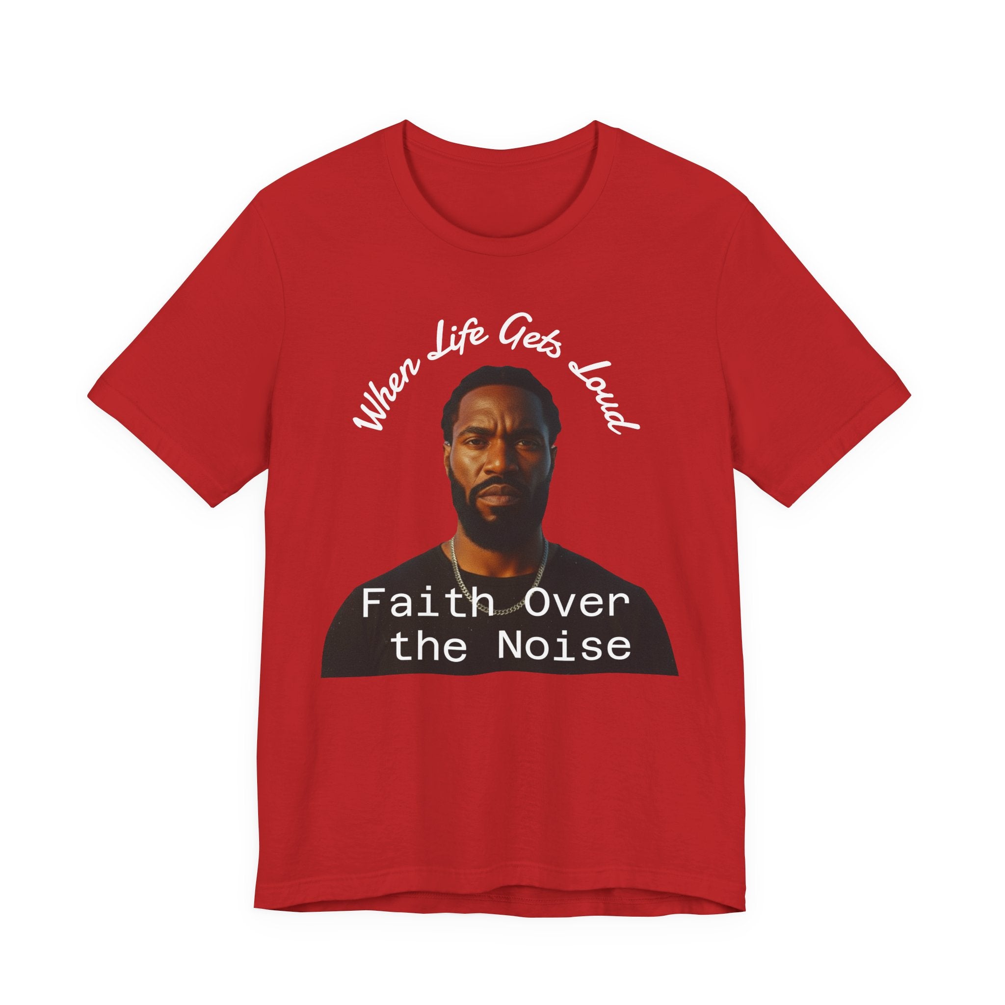 Faith Over the Noise Tee — "When Life Gets Loud" Inspirational Christian T-Shirt