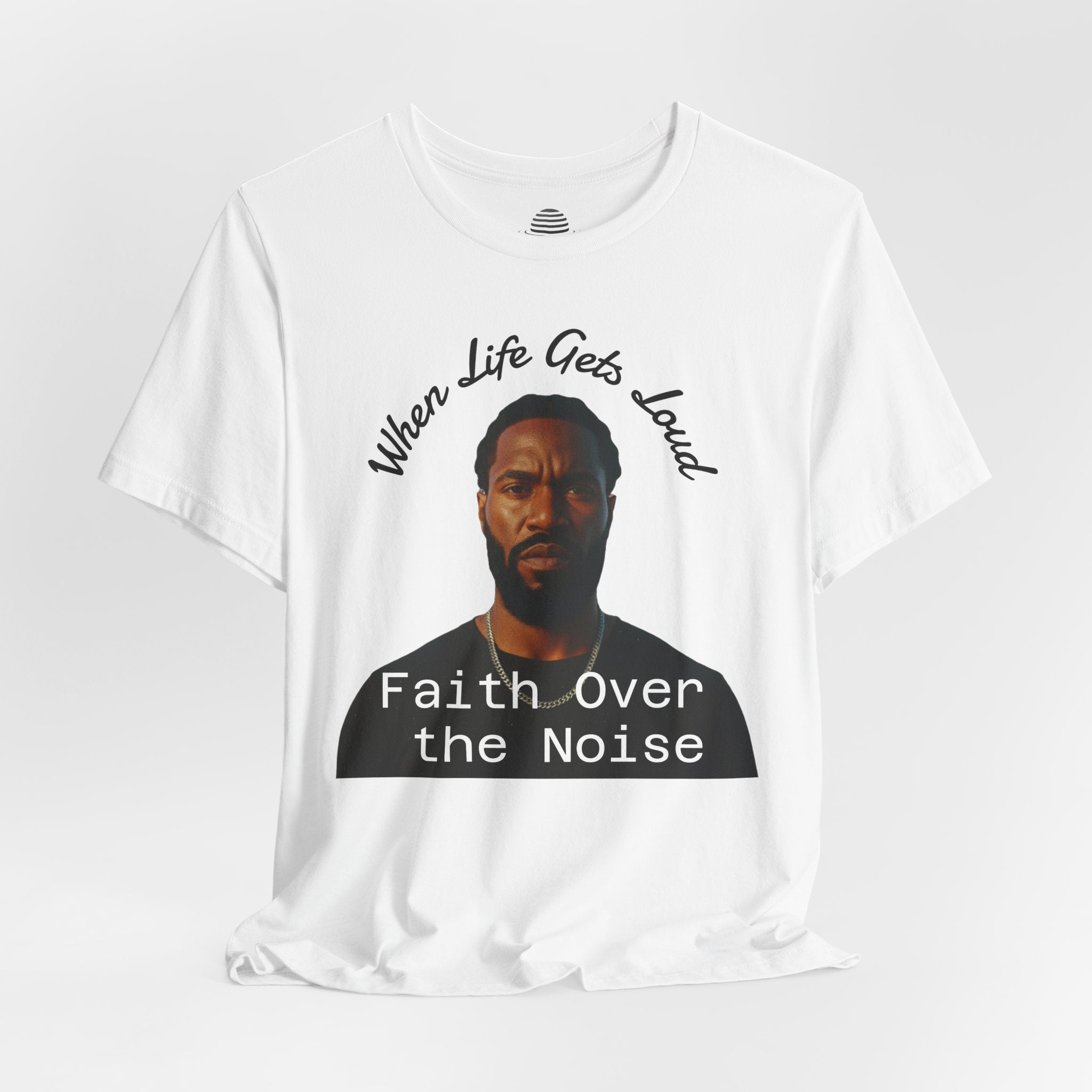 Faith Over the Noise Tee — "When Life Gets Loud" Inspirational Christian T-Shirt