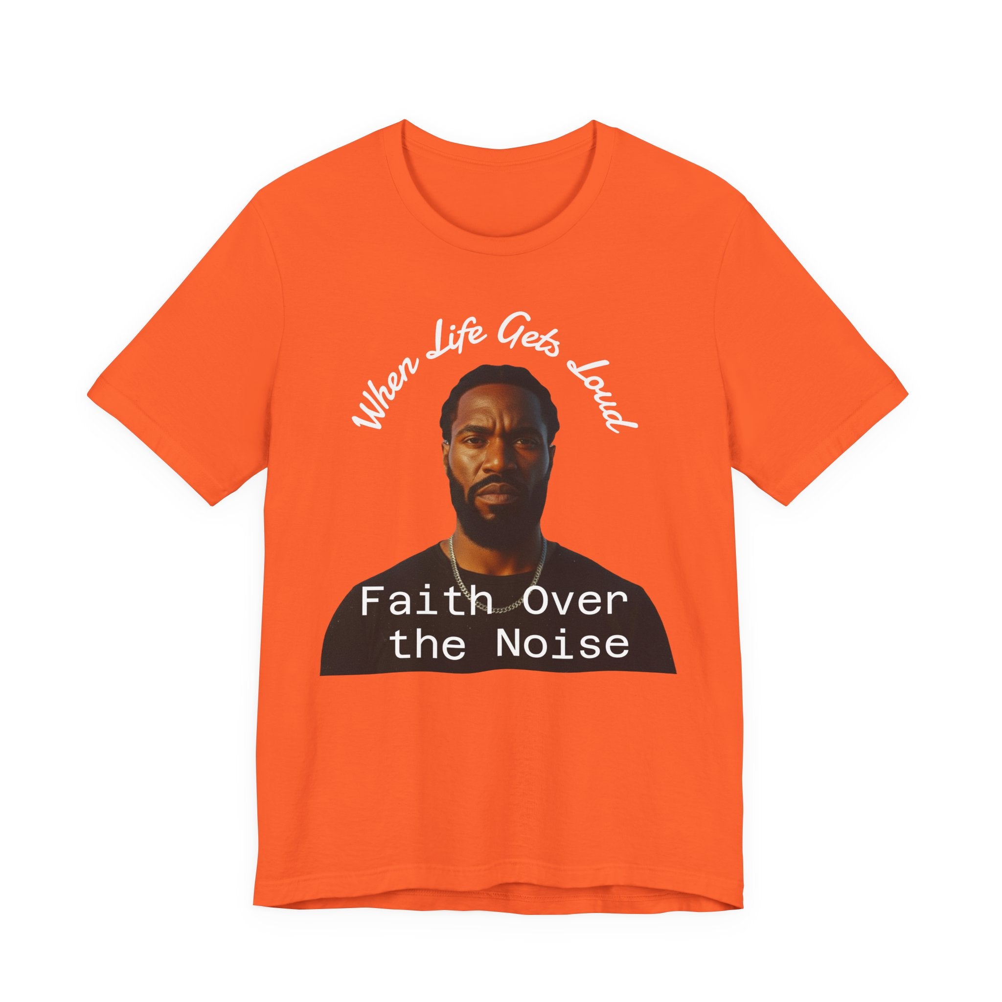 Faith Over the Noise Tee — "When Life Gets Loud" Inspirational Christian T-Shirt