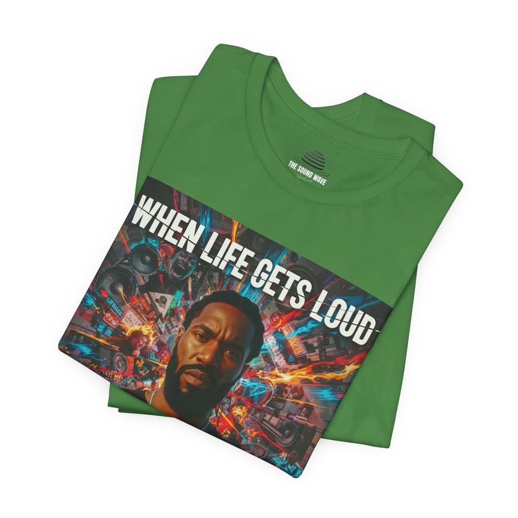 When Life Gets Loud Tee — 'When Life Gets Loud' Graphic T-Shirt