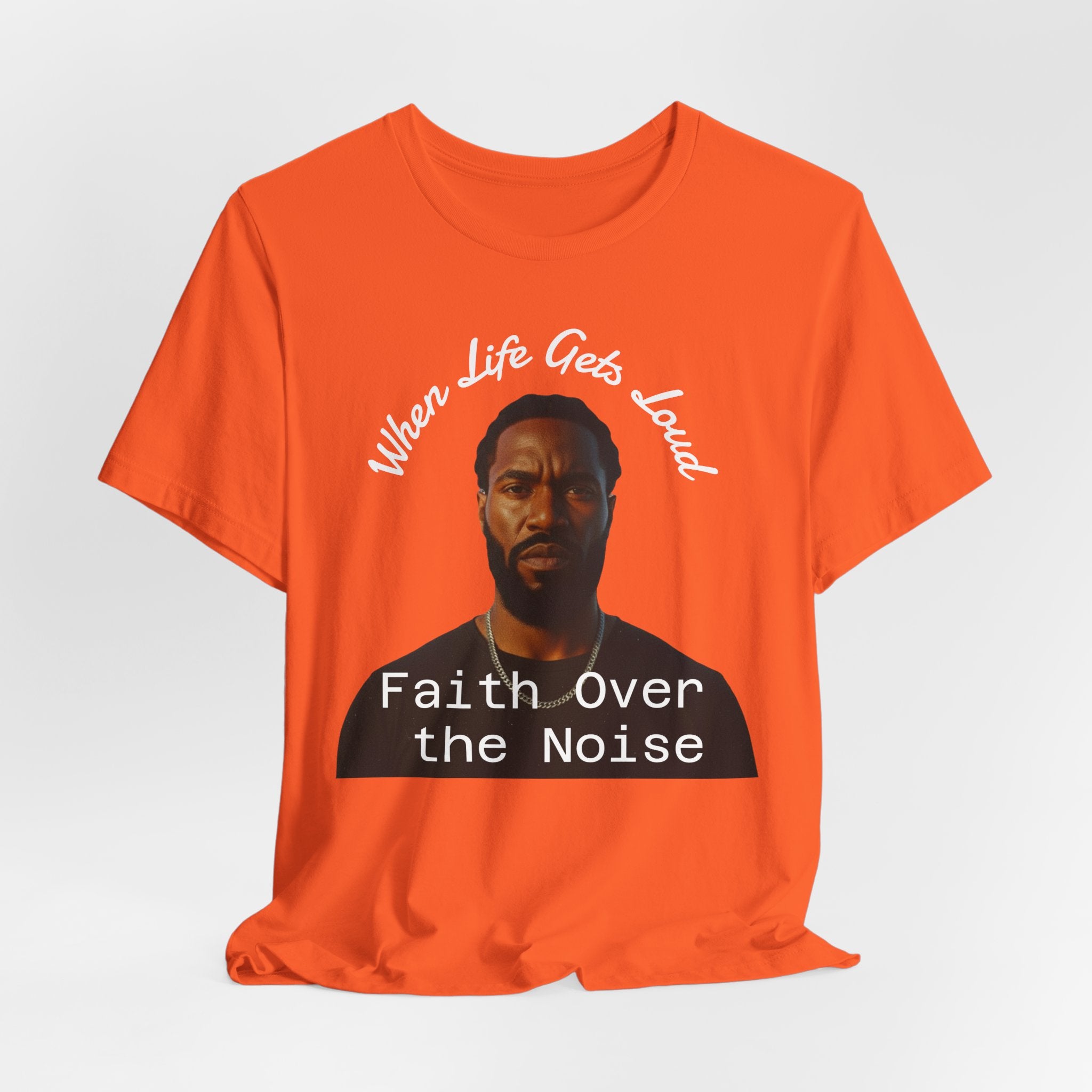 Faith Over the Noise Tee — "When Life Gets Loud" Inspirational Christian T-Shirt