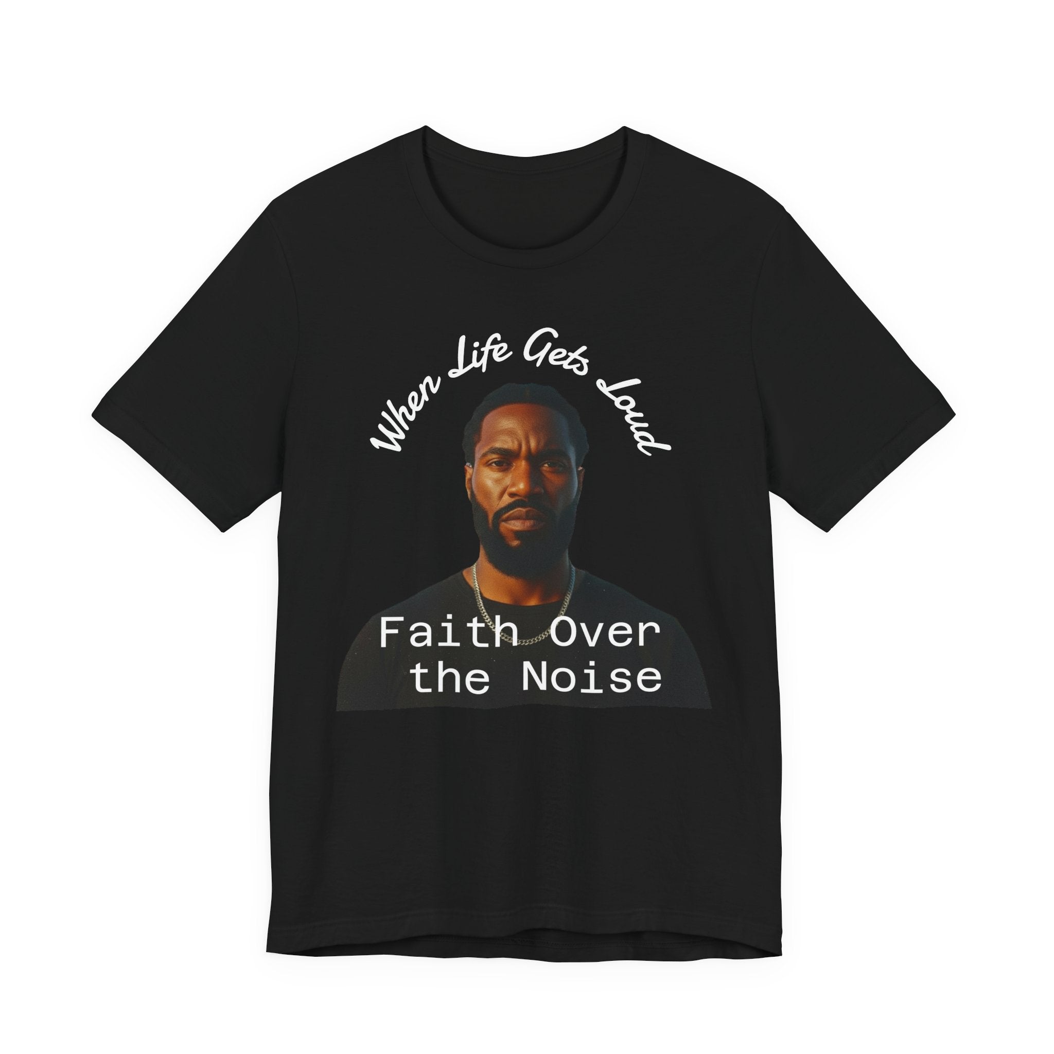 Faith Over the Noise Tee — "When Life Gets Loud" Inspirational Christian T-Shirt