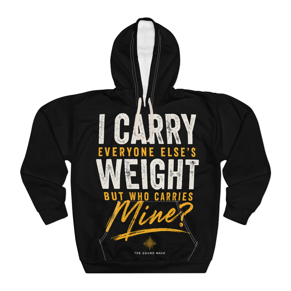 Hoodie - "I Carry Everyone Else's Weight But Who Carries Mine?" Empowerment Pullover