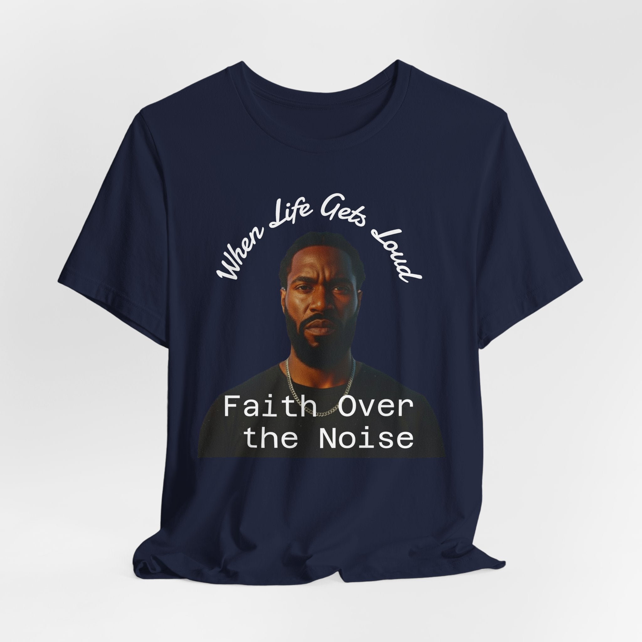 Faith Over the Noise Tee — "When Life Gets Loud" Inspirational Christian T-Shirt