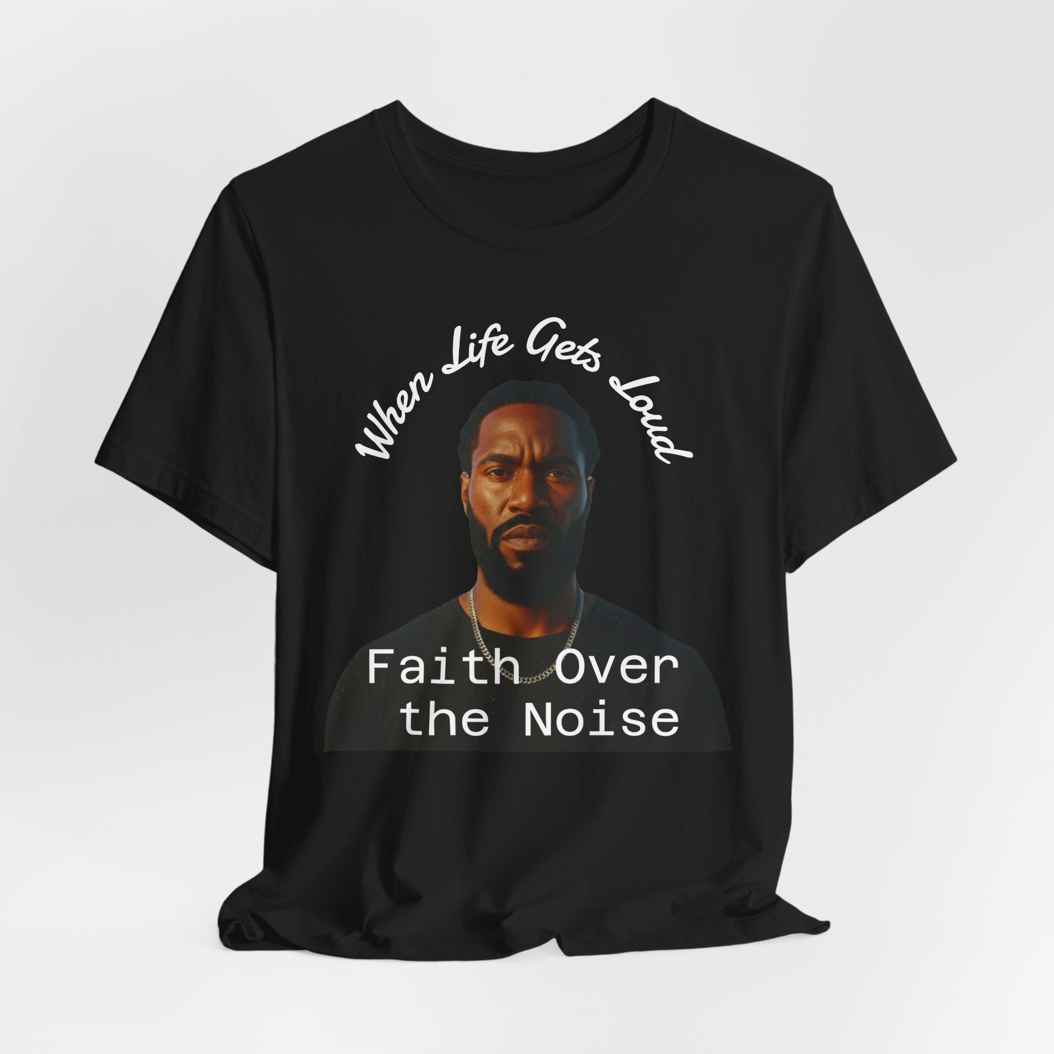 Faith Over the Noise Tee — "When Life Gets Loud" Inspirational Christian T-Shirt