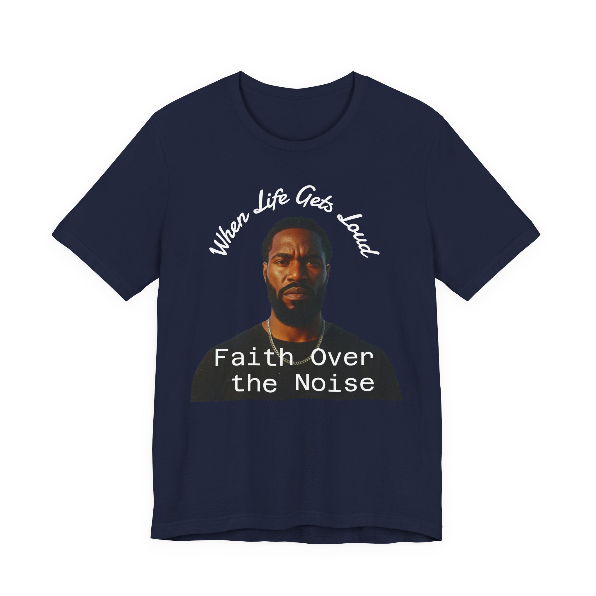 Faith Over the Noise Tee — "When Life Gets Loud" Inspirational Christian T-Shirt