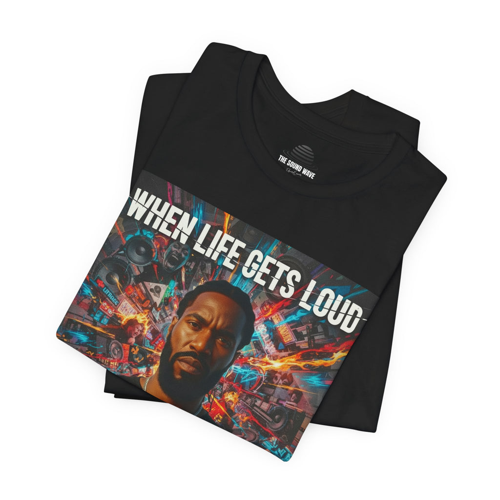 When Life Gets Loud Tee — 'When Life Gets Loud' Graphic T-Shirt