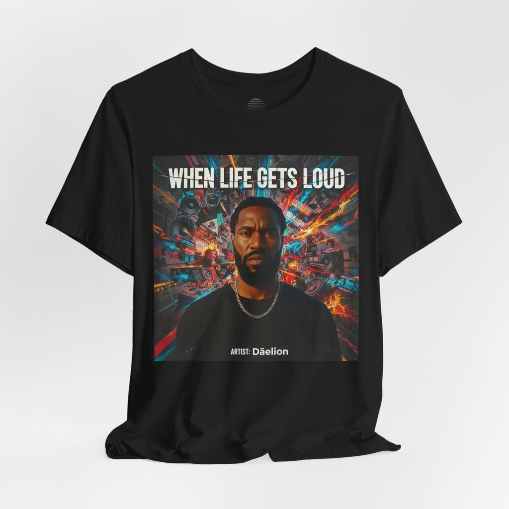 When Life Gets Loud Tee — 'When Life Gets Loud' Graphic T-Shirt