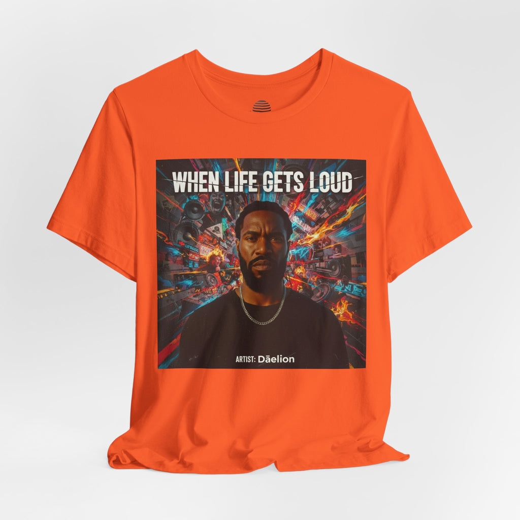 When Life Gets Loud Tee — 'When Life Gets Loud' Graphic T-Shirt